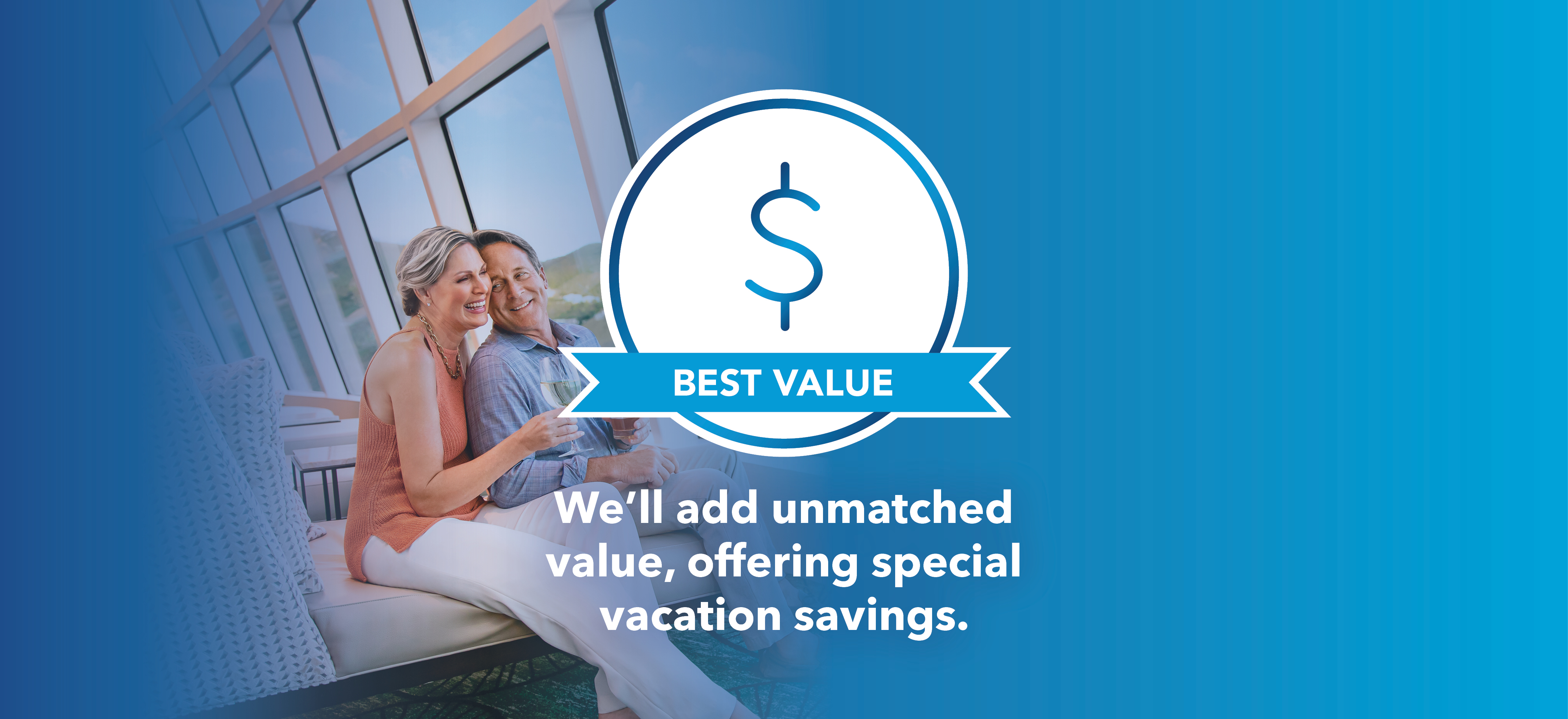 Best Value. We will add unmatched value, offering special vacation savings.